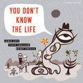the album cover for Jamie Saft / Swallow,Steve / Previte,Bobby - You Don't Know The Life [Digipak]