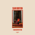 the album cover for Sam Burton - I Can Go With You [LP]