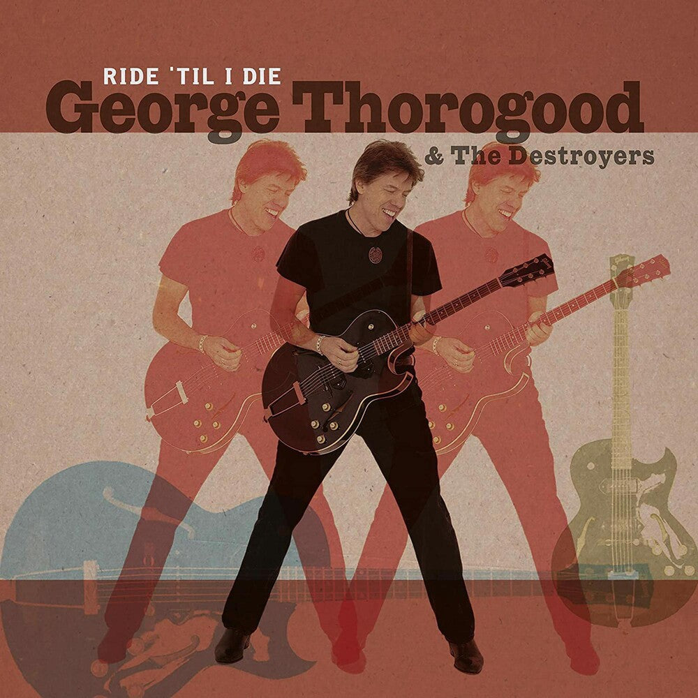 the album cover for George Thorogood & The Destroyers - Ride 'til I Die (W/Cd) [Limited Edition]