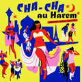 the album cover for Cha-Cha Au Harem / Various - Cha-cha Au Harem (Various Artists)