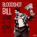the album cover for Bloodshot Bill - Come And Get Your Love Right Now