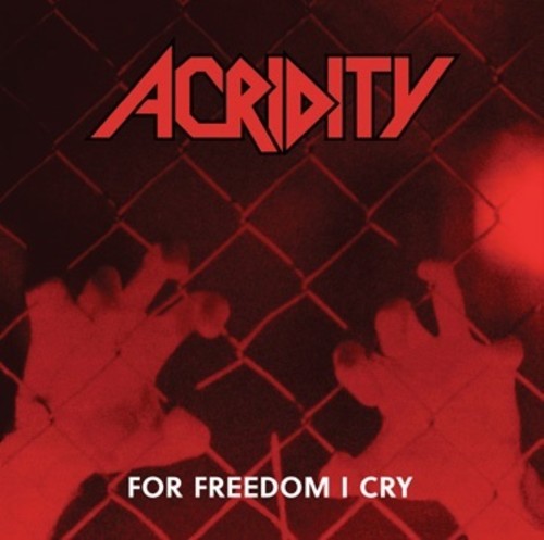 the album cover for Acridity - For Freedom I Cry [Deluxe]
