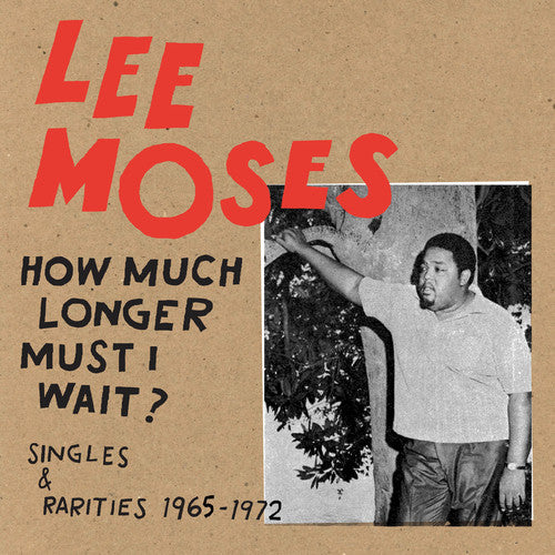 the album cover for Lee Moses - How Much Longer Must I Wait? Singles & Rarities 1965-1972