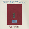 the album cover for Horse Jumper Of Love - So Divine [Colored Vinyl]