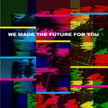 the album cover for We Made The Future For You / Various - We Made The Future For You / Various