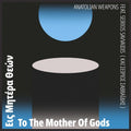 the album cover for Anatolian Weapons / Seirios Savvaidis - To The Mother Of Gods