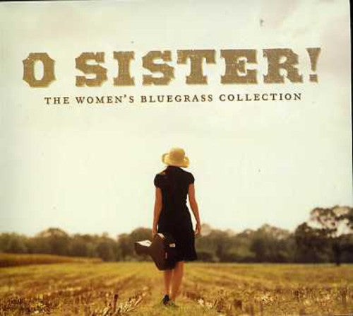 the album cover for O Sister! Womens Bluegrass - O Sister!: The Women's Bluegrass Collection