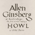 the album cover for Allen Ginsberg - At Reed College: The First Recorded Reading Of Howl & Other Poems [LP]