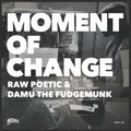 the album cover for Raw Poetic & Damu The Fudgemunk - Moment Of Change