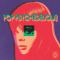 the album cover for Pop Psychedelique (Best of French Psychedelic Pop) - Pop Psychedelique (The Best of French Psychedelic Pop 1964-2019)