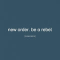 the album cover for New Order - Be A Rebel Remixed [Clear Vinyl] [Limited Edition]