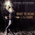 the album cover for Kate Mcgarry  / Ganz,Keith Ensemble - What To Wear In The Dark