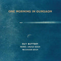 the album cover for Guy Buttery / Amjad Mohd  Khan / Khan,Mudassir - One Morning In Gurgaon