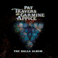 the album cover for Travers, Pat / Carmine Appice - The Balls Album
