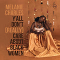 the album cover for Melanie Charles - Y'all Don't (Really) Care About Black Women