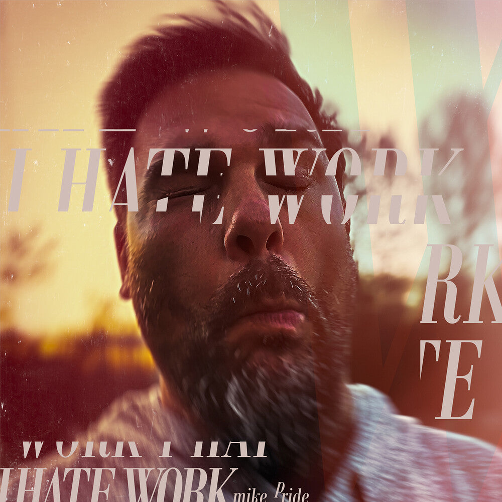 the album cover for Mike Pride - I Hate Work [Digipak]