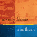 the album cover for Lannie Flowers - New Songs Old Stories