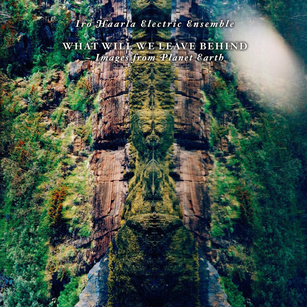 the album cover for Iro Haarla  Electric Ensemble - What Will We Leave Behind (Uk)