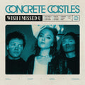 the album cover for Concrete Castles - Wish I Missed U