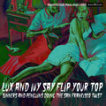 the album cover for Lux & Ivy Say Flip Your Top / Various - Lux & Ivy Say Flip Your Top / Various (Uk)