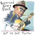 the album cover for Reverend Davis  Gary - Let Us Get Together