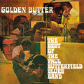 the album cover for Paul Butterfield Blues Band - Golden Butter - The Best Of The Paul Butterfield