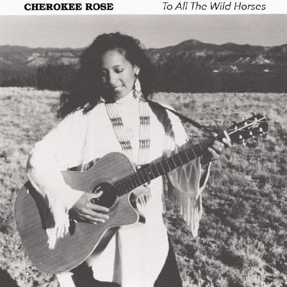 the album cover for Cherokee Rose - To All The Wild Horses