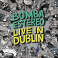 the album cover for Bomba Estereo - Live in Dublin [RSD 2022]
