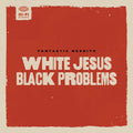 the album cover for Fantastic Negrito - White Jesus Black Problems [LP]