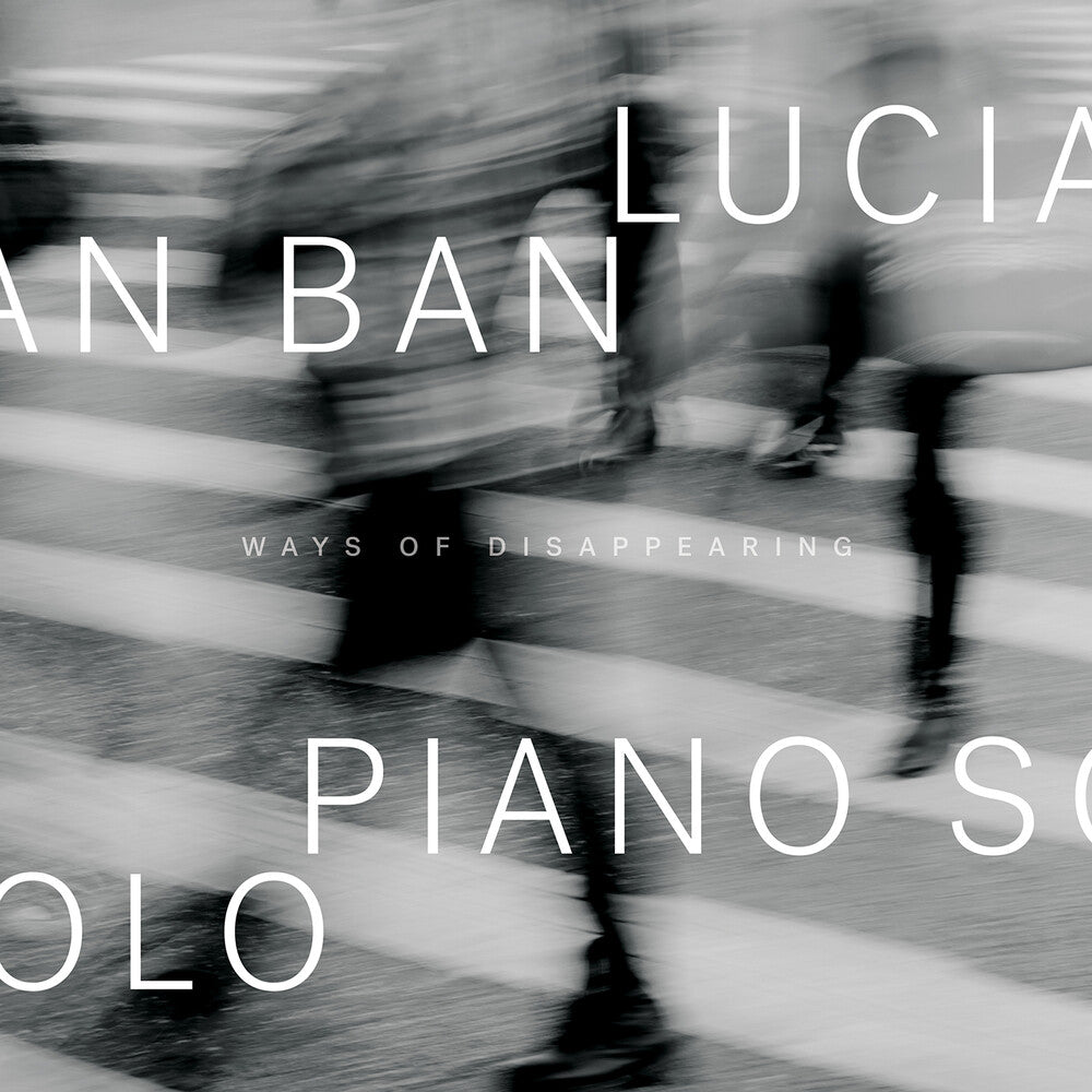the album cover for Lucian Ban - Ways Of Disappearing