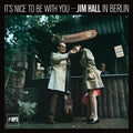 the album cover for Jim Hall - It's Nice To Be With You - Jim Hall In Berlin