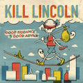 the album cover for Kill Lincoln - Good Riddance To Good Advice