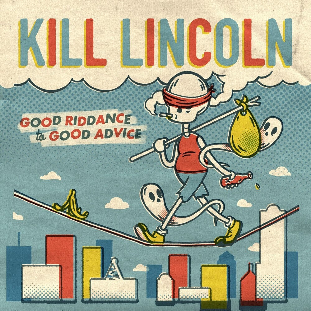 the album cover for Kill Lincoln - Good Riddance To Good Advice