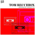 the album cover for Tom Recchion - Japanese Cassette