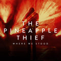 the album cover for The Pineapple Thief - Where We Stood [CD/Blu-ray]