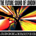 the album cover for The Future Sound of London - Accelerator