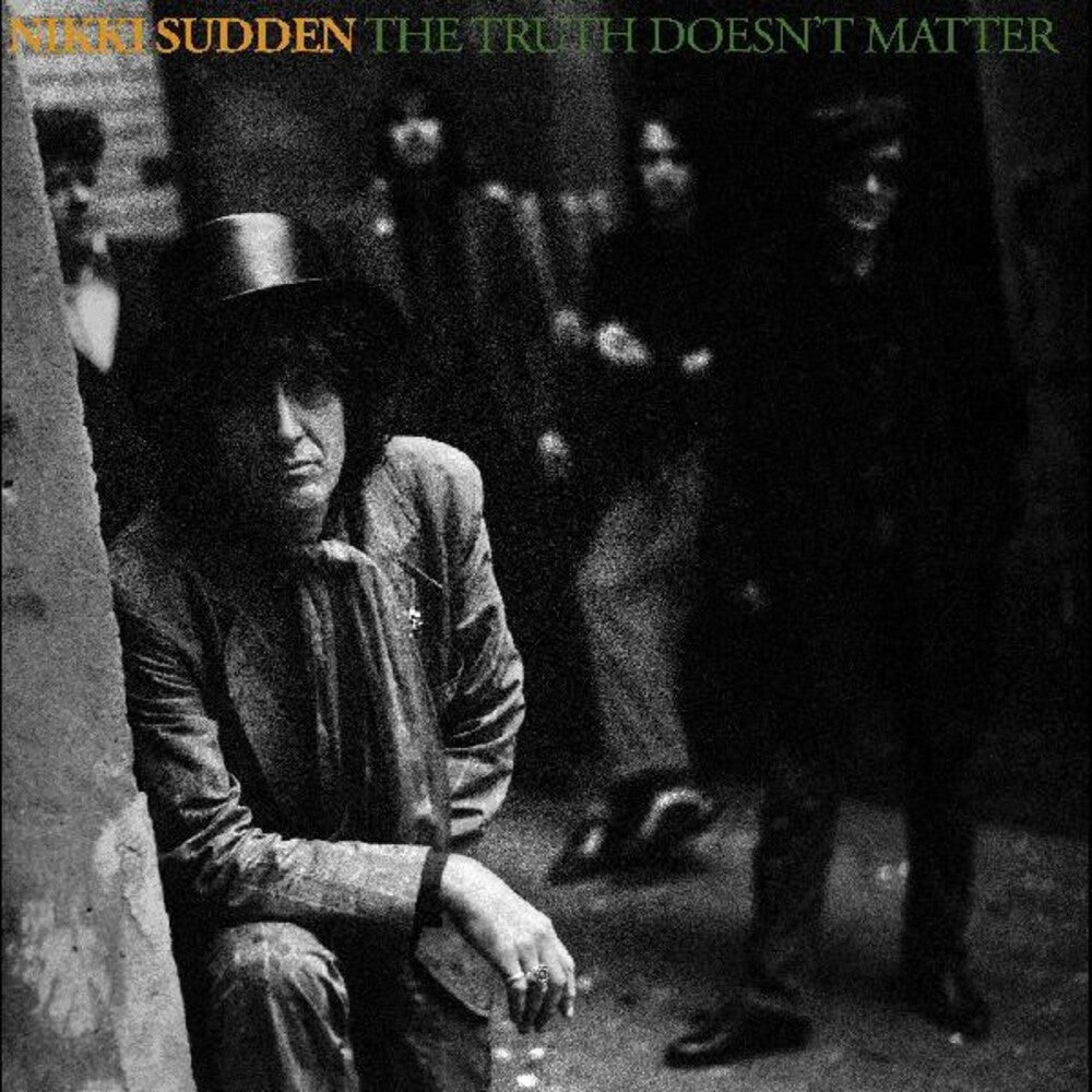 the album cover for Nikki Sudden - The Truth Doesnt Matter (Remixed, Remastered, Reimagined)