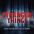 the album cover for Larry Hall - Stranger Things: Spine-Chilling Movie And Tv Thems