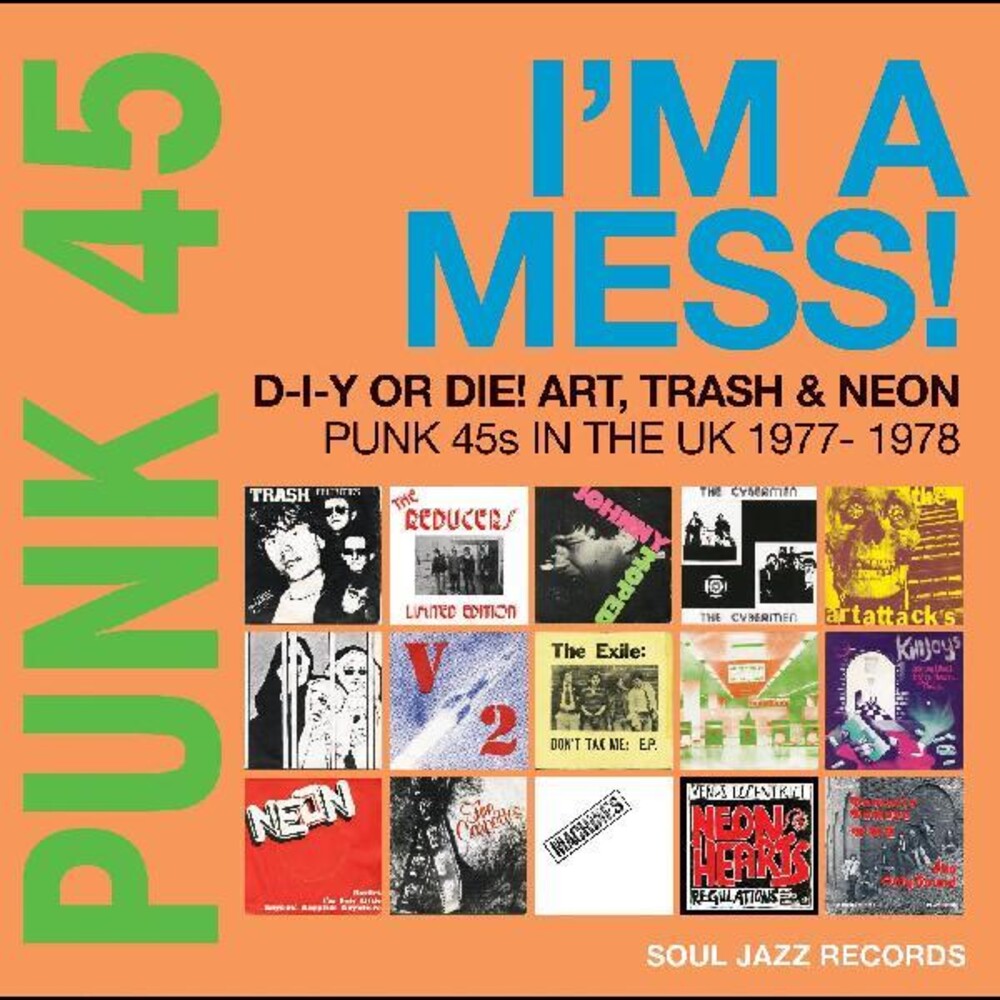 the album cover for Soul Jazz Records Presents - Punk 45: Im A Mess D-i-y Or Die Art Trash & Neon - Punk 45s in the     UK 1977-78