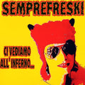 the album cover for Semprefreski - Ci Vediamo All'inferno