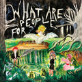 the album cover for What Are People For - What Are People For
