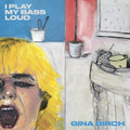 the album cover for Gina Birch - I Play My Bass Loud