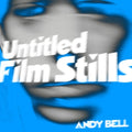 the album cover for Andy Bell - Untitled Film Stills (10in) (Blue) [Colored Vinyl] [Clear Vinyl]
