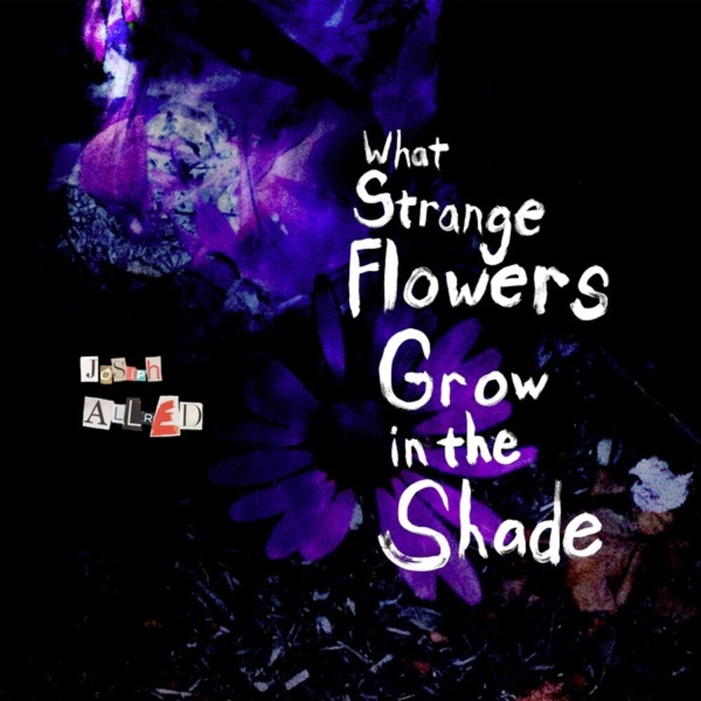 the album cover for Joseph Allred - What Strange Flowers In The Shade