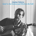 the album cover for Alasdair Roberts - Grief In The Kitchin And Mirth In The Hall
