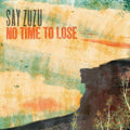 the album cover for Say Zuzu - No Time To Lose