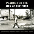 the album cover for Various Artists - Playing For The Man At The Door: Field Recordings [3CD]