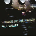 the album cover for Paul Weller - Wake Up The Nation: 10th Anniversay Edition