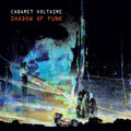 the album cover for Cabaret Voltaire - Shadow Of Funk [Limited Edition Curacao Vinyl]
