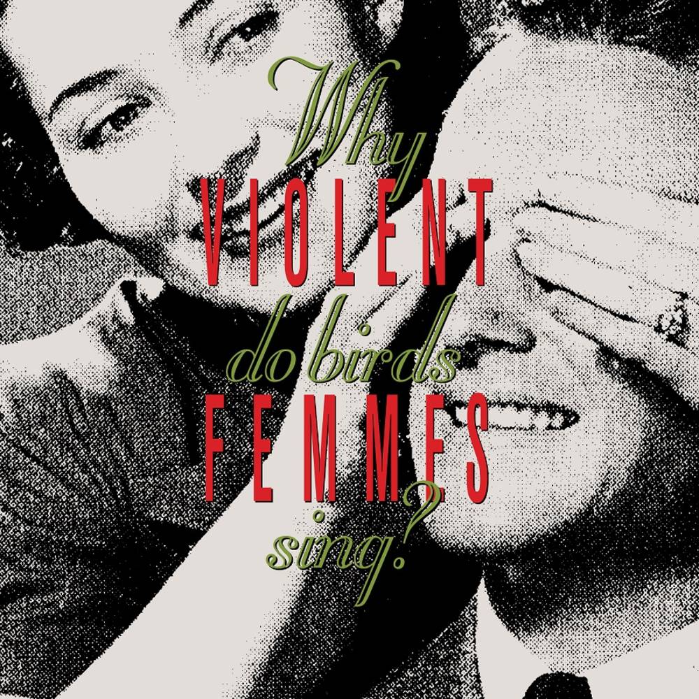 the album cover for Violent Femmes - Why Do Birds Sing?: Deluxe Edition [Indie Exclusive Limited Edition Smoke LP]